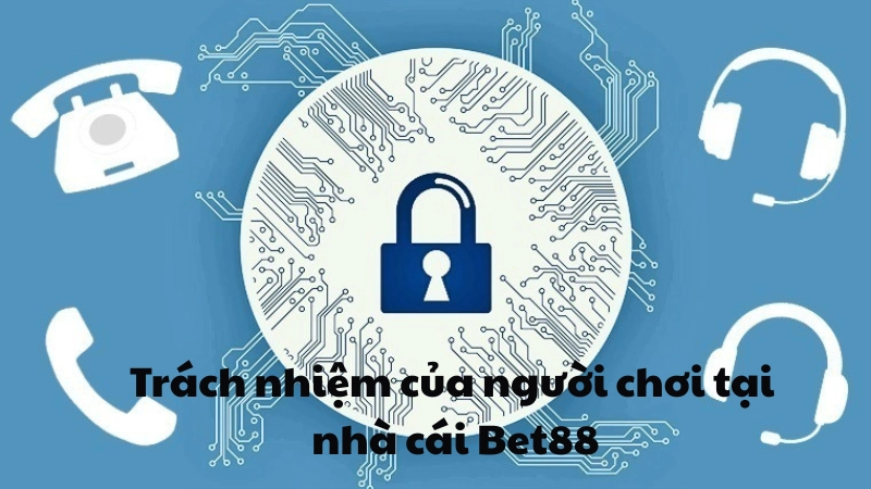 Trách nhiệm của người chơi tại nhà cái Bet88