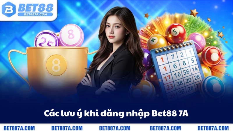 Các lưu ý khi đăng nhập Bet88 7A