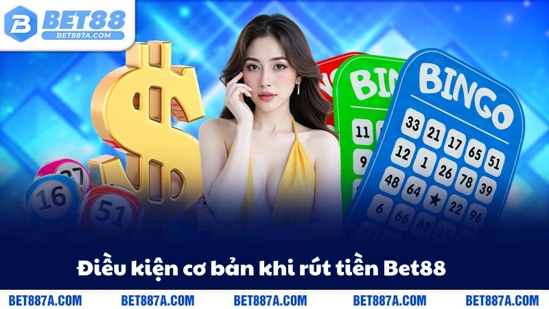Điều kiện cơ bản khi rút tiền Bet88