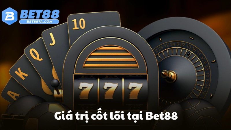 Giá trị cốt lỗi tại Bet88