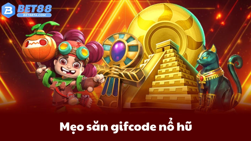 Mẹo săn gifcode nổ hũ