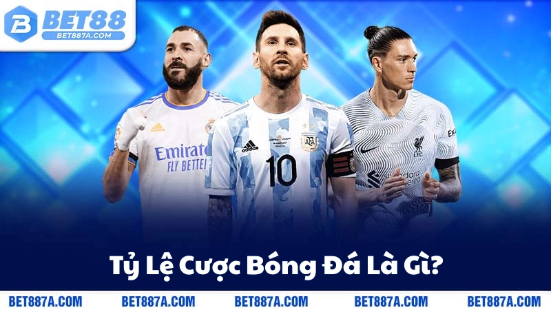 Tỷ lệ cược bóng đá là gì?